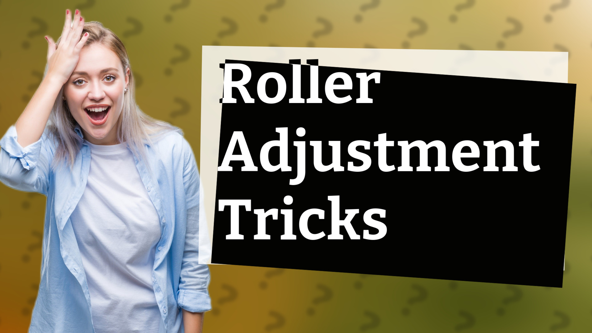 Roller Adjustment Tricks