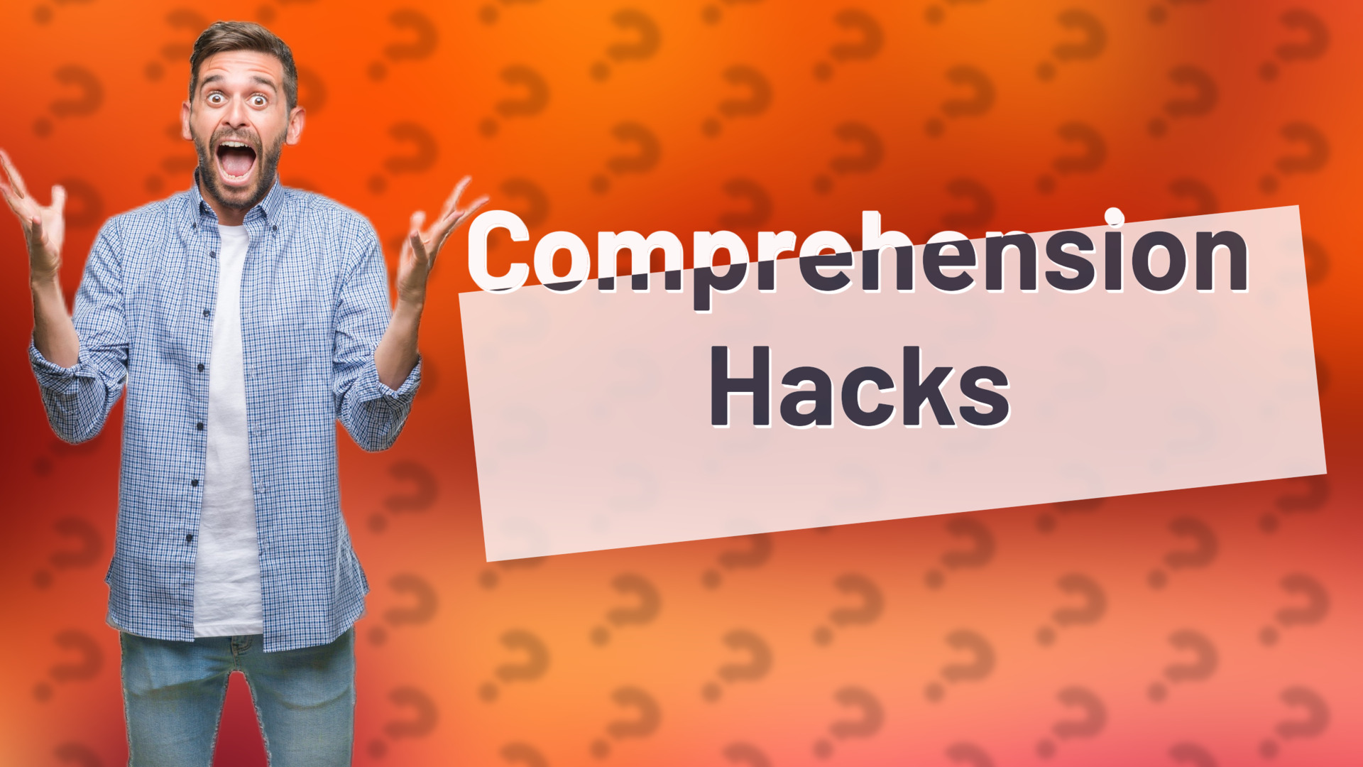 Comprehension Hacks