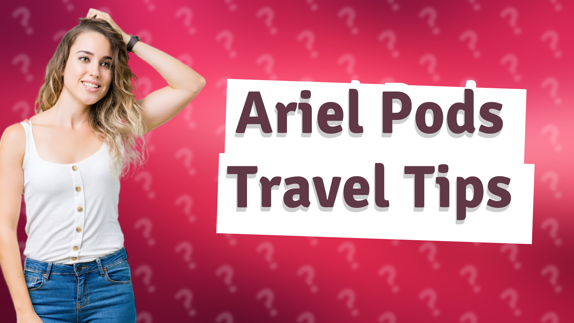 Ariel Pods Travel Tips