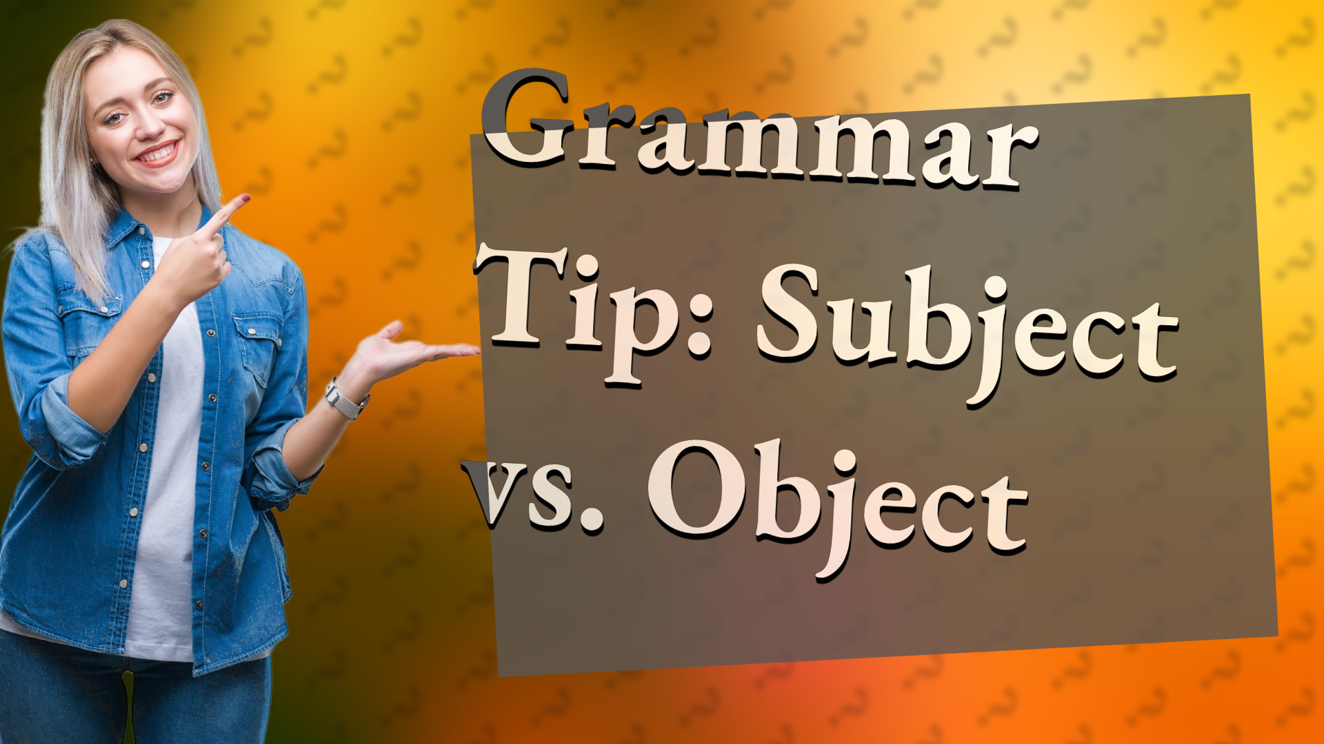 Grammar Tip: Subject vs. Object