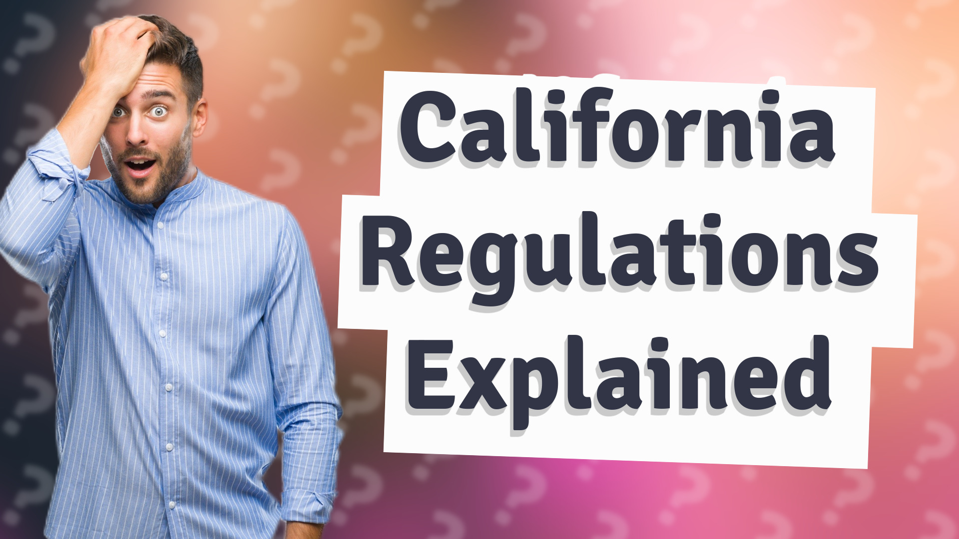California Regulations Explained