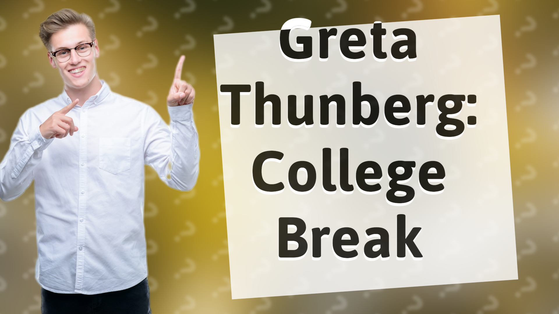 Greta Thunberg: College Break