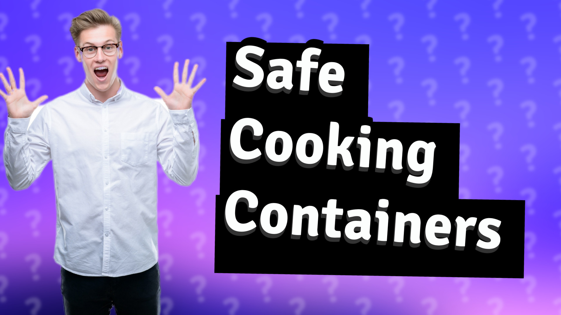 Safe Cooking Containers
