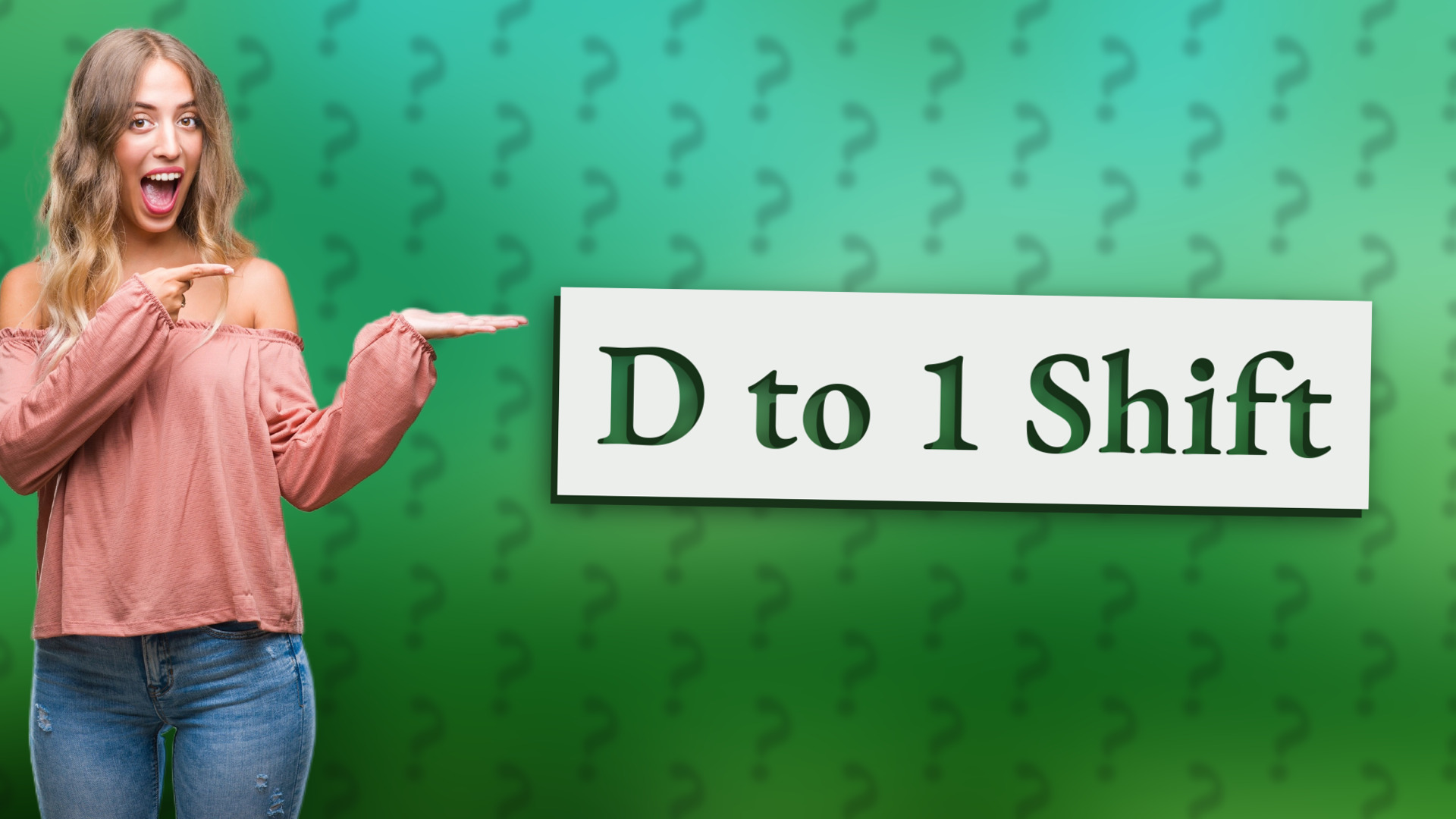 D to 1 Shift