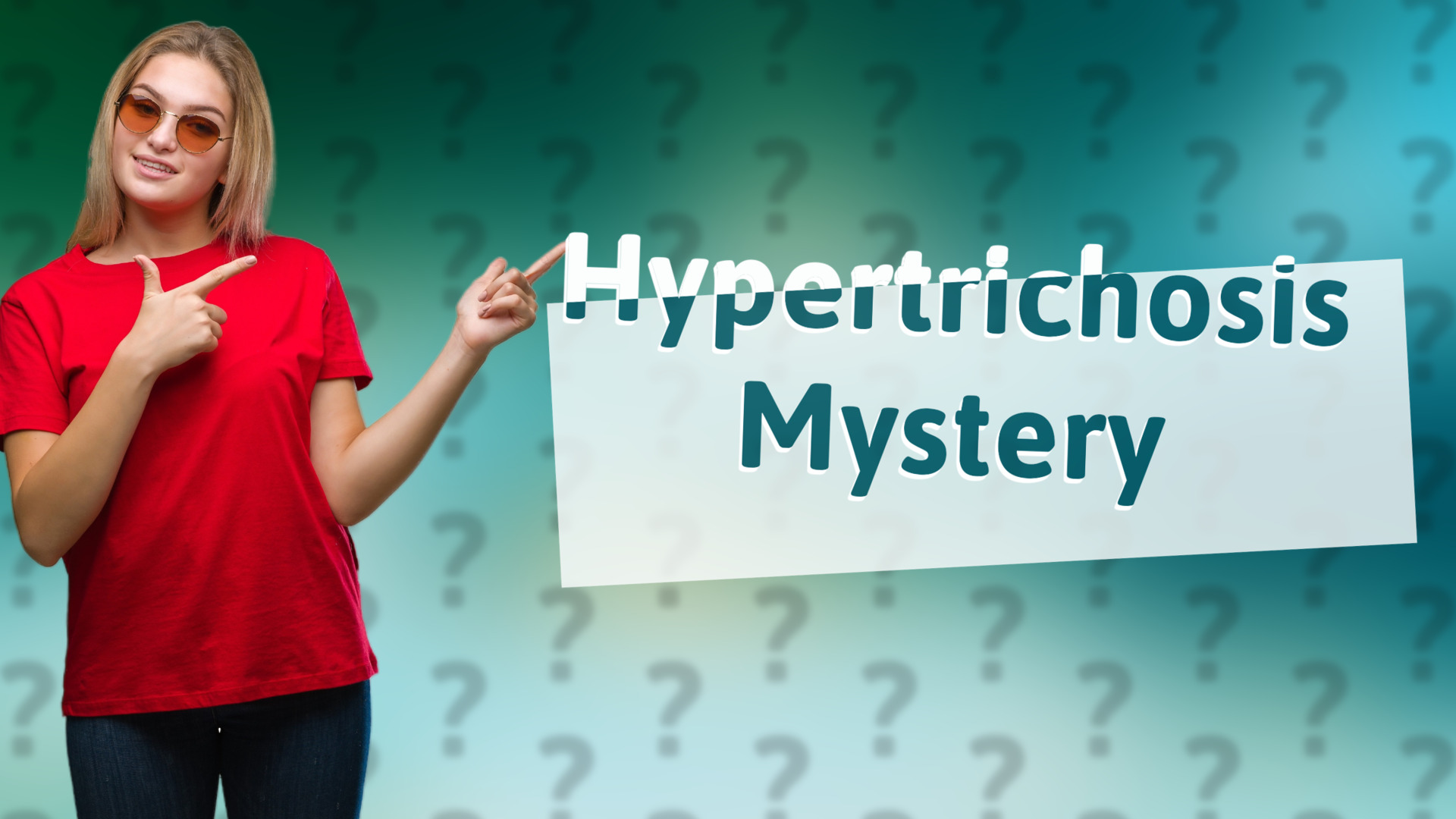 Hypertrichosis Mystery