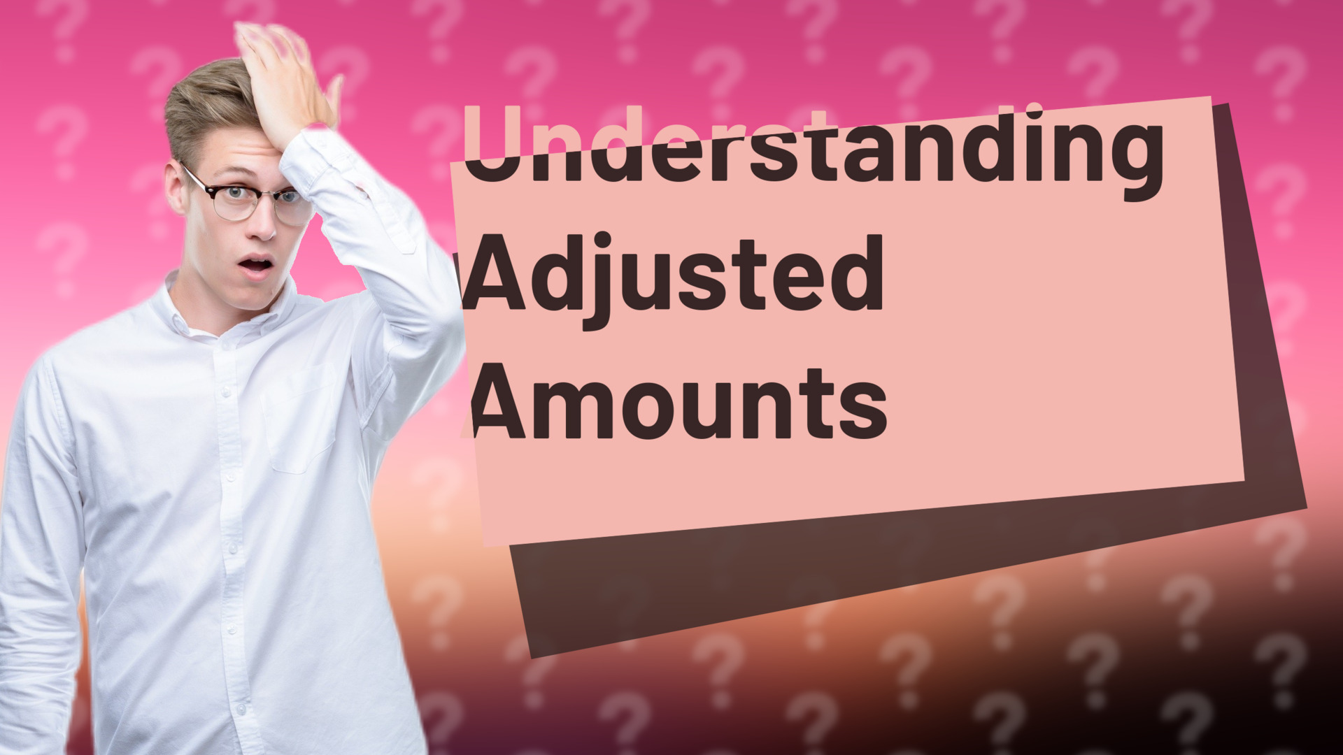 Understanding Adjusted Amounts