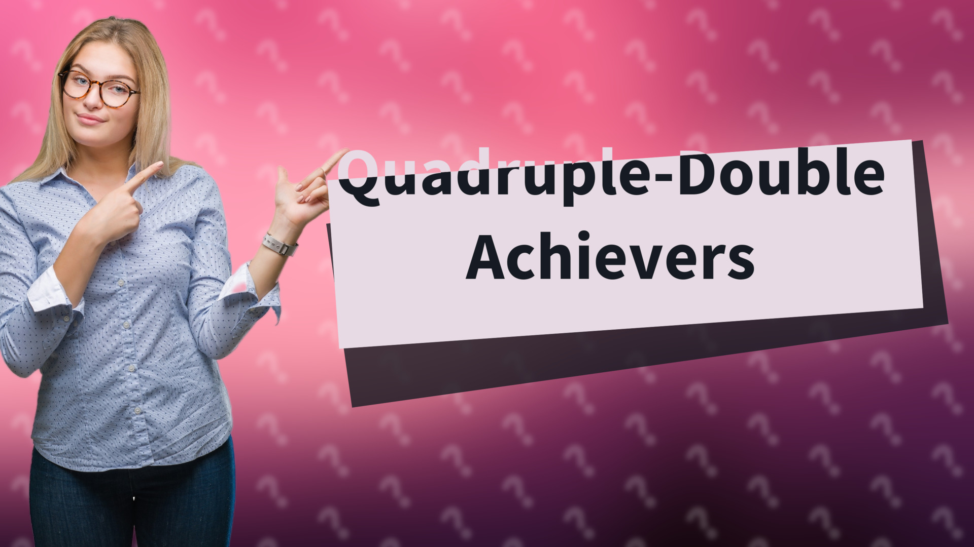 Quadruple-Double Achievers