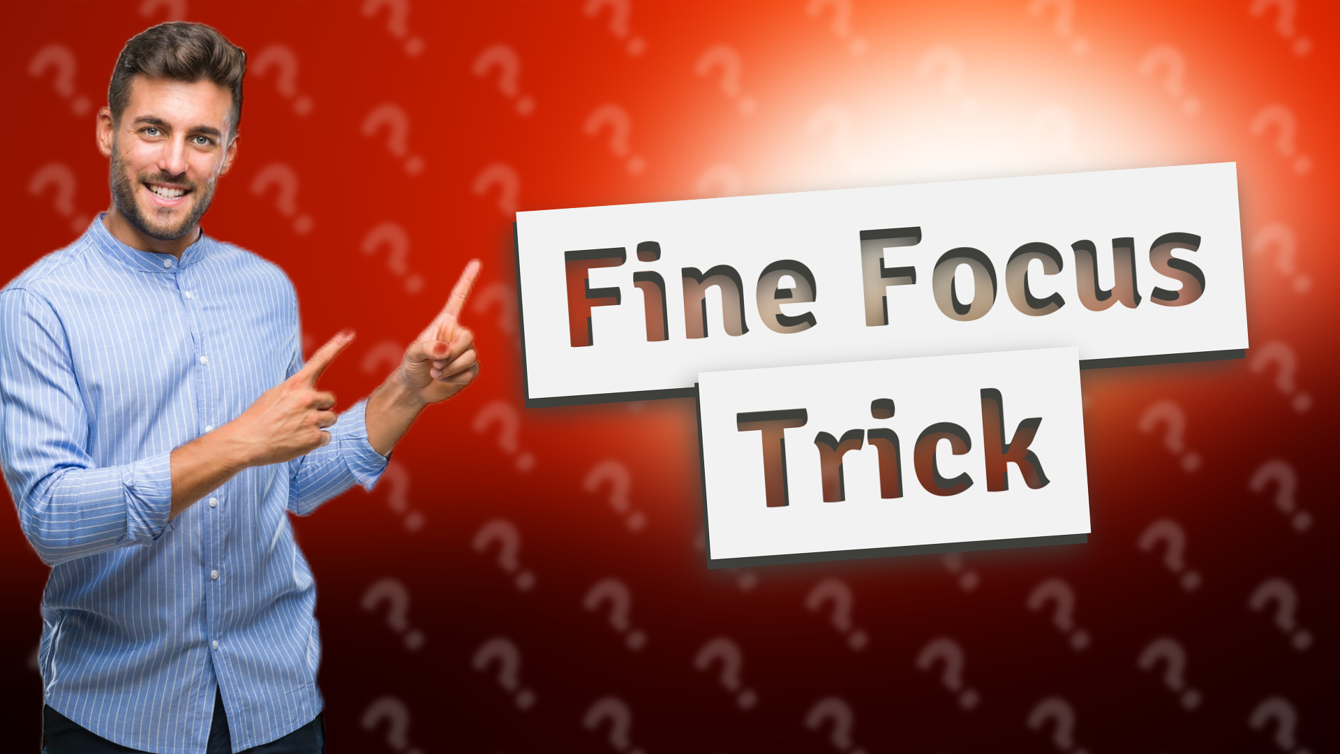 Fine Focus Trick