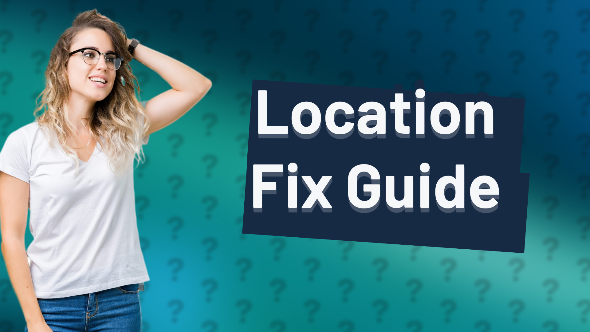 Location Fix Guide
