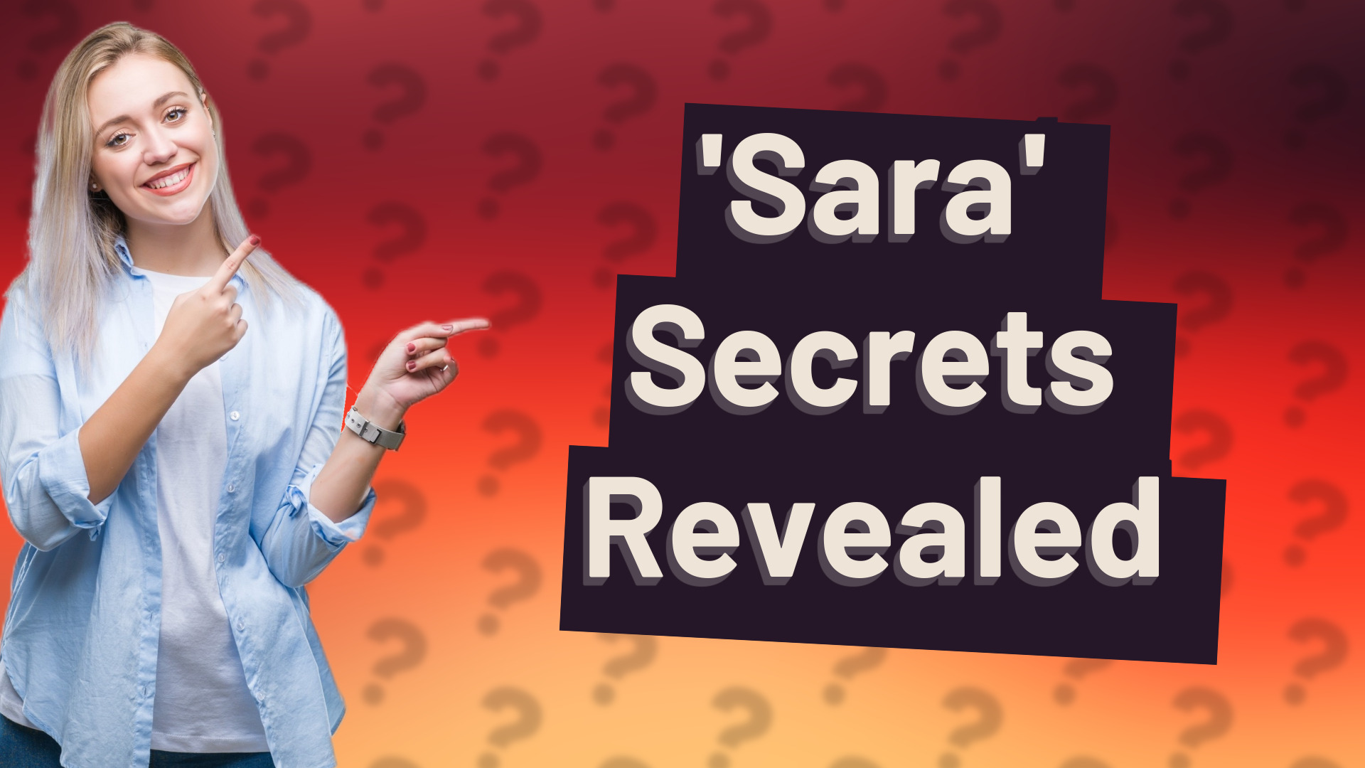 'Sara' Secrets Revealed