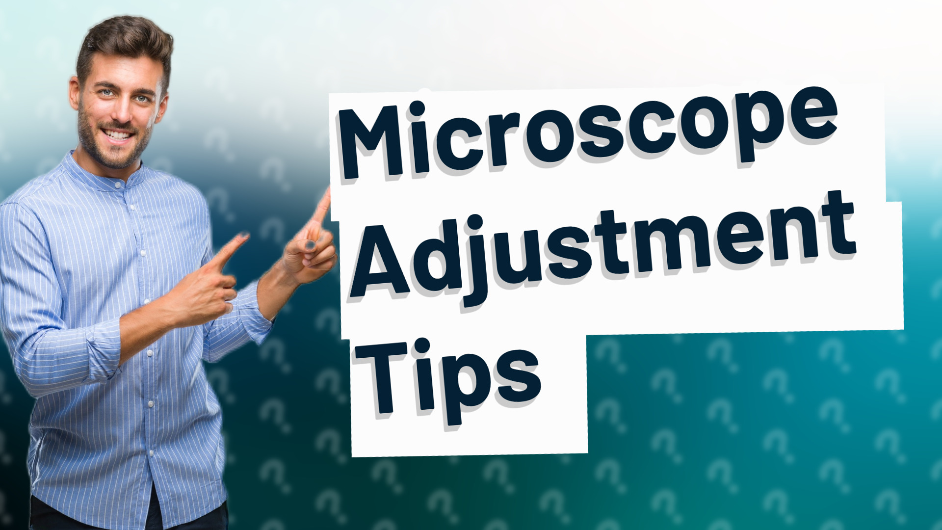 Microscope Adjustment Tips