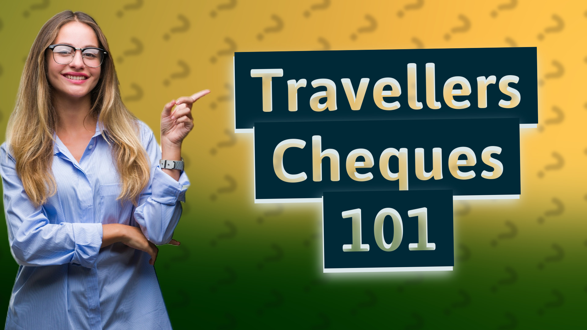 Travellers Cheques 101