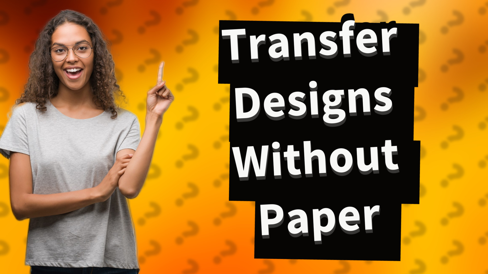 Transfer Designs Without Paper