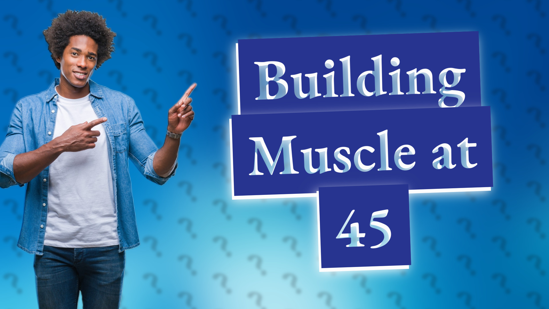 Building Muscle at 45