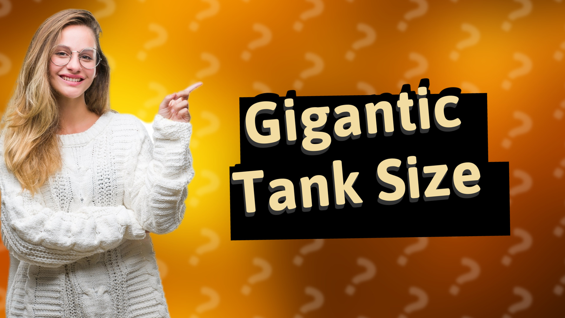 Gigantic Tank Size