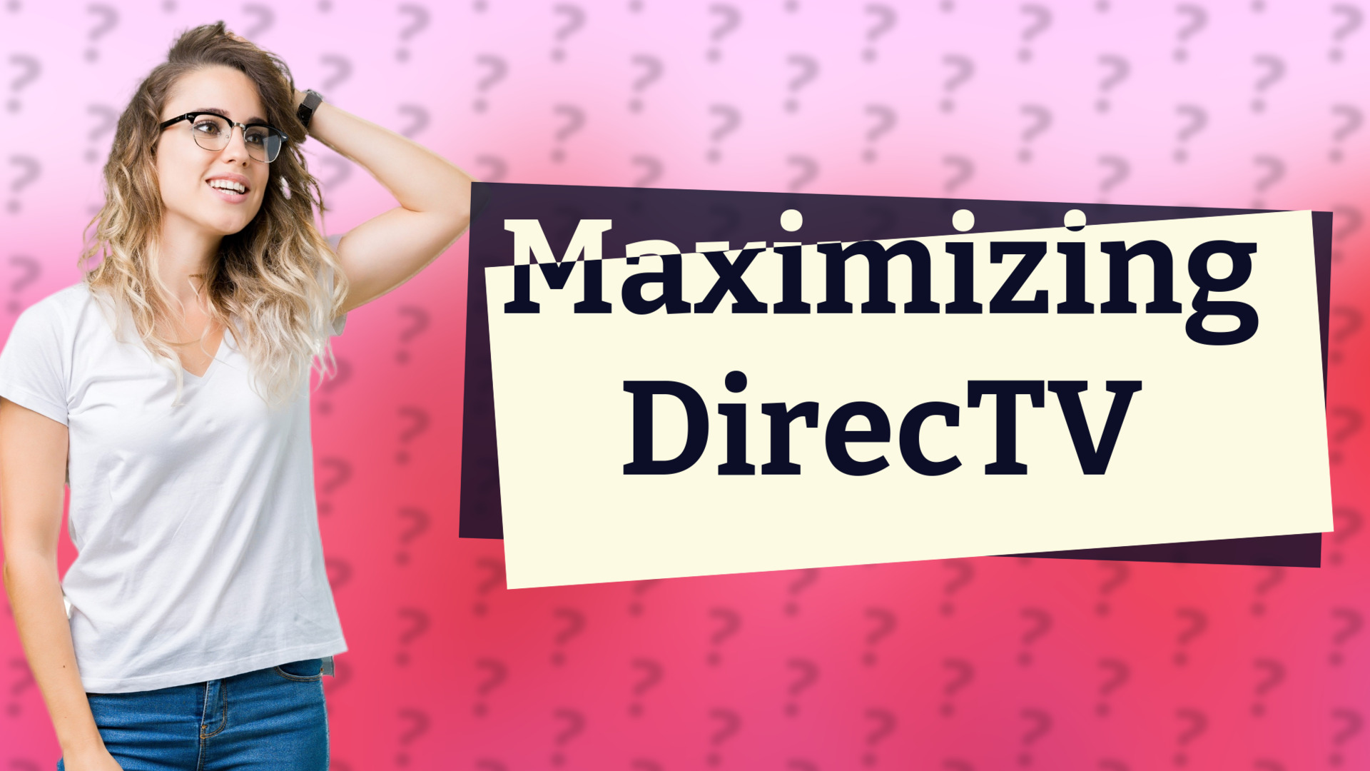 Maximizing DirecTV