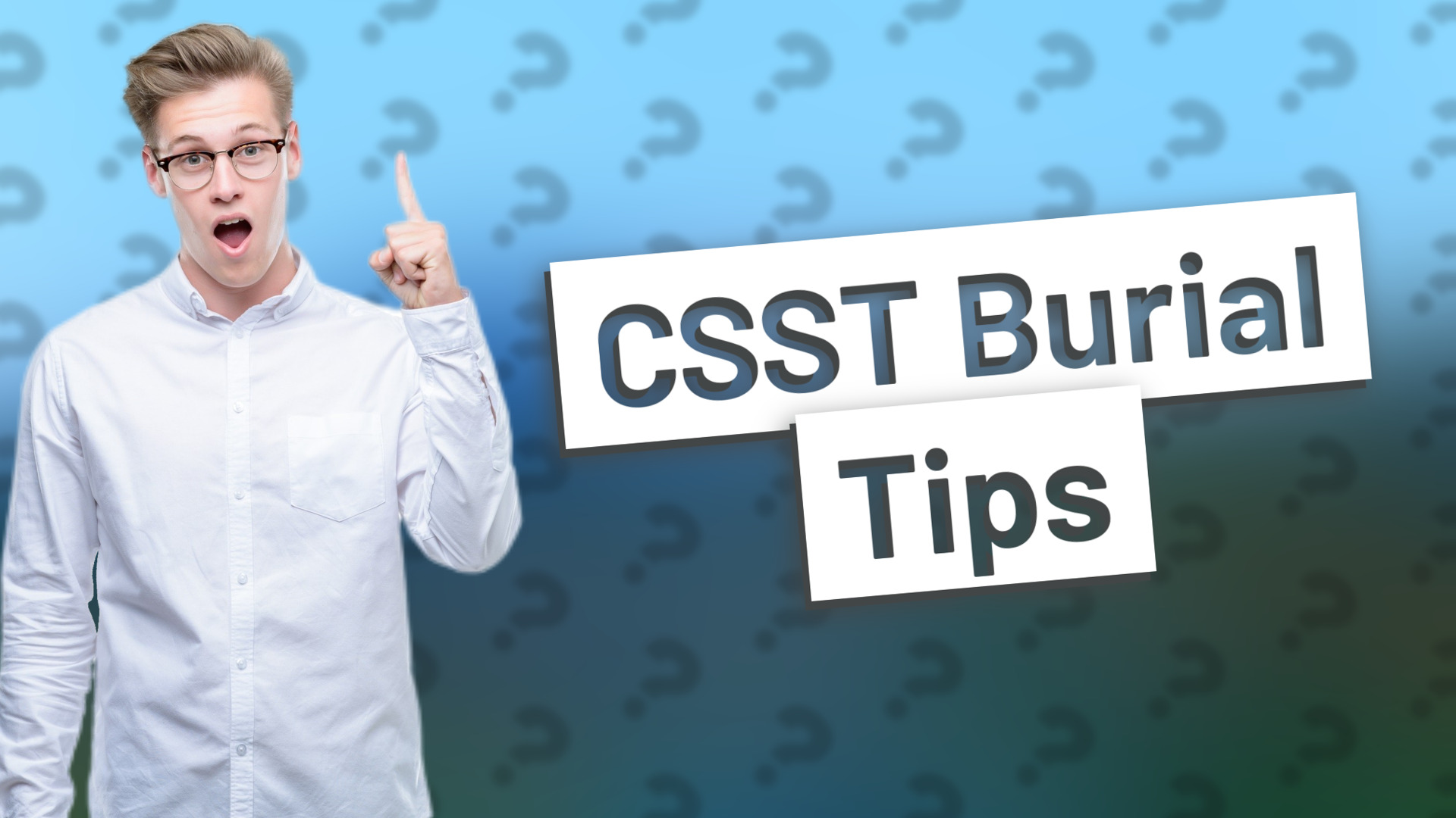 CSST Burial Tips