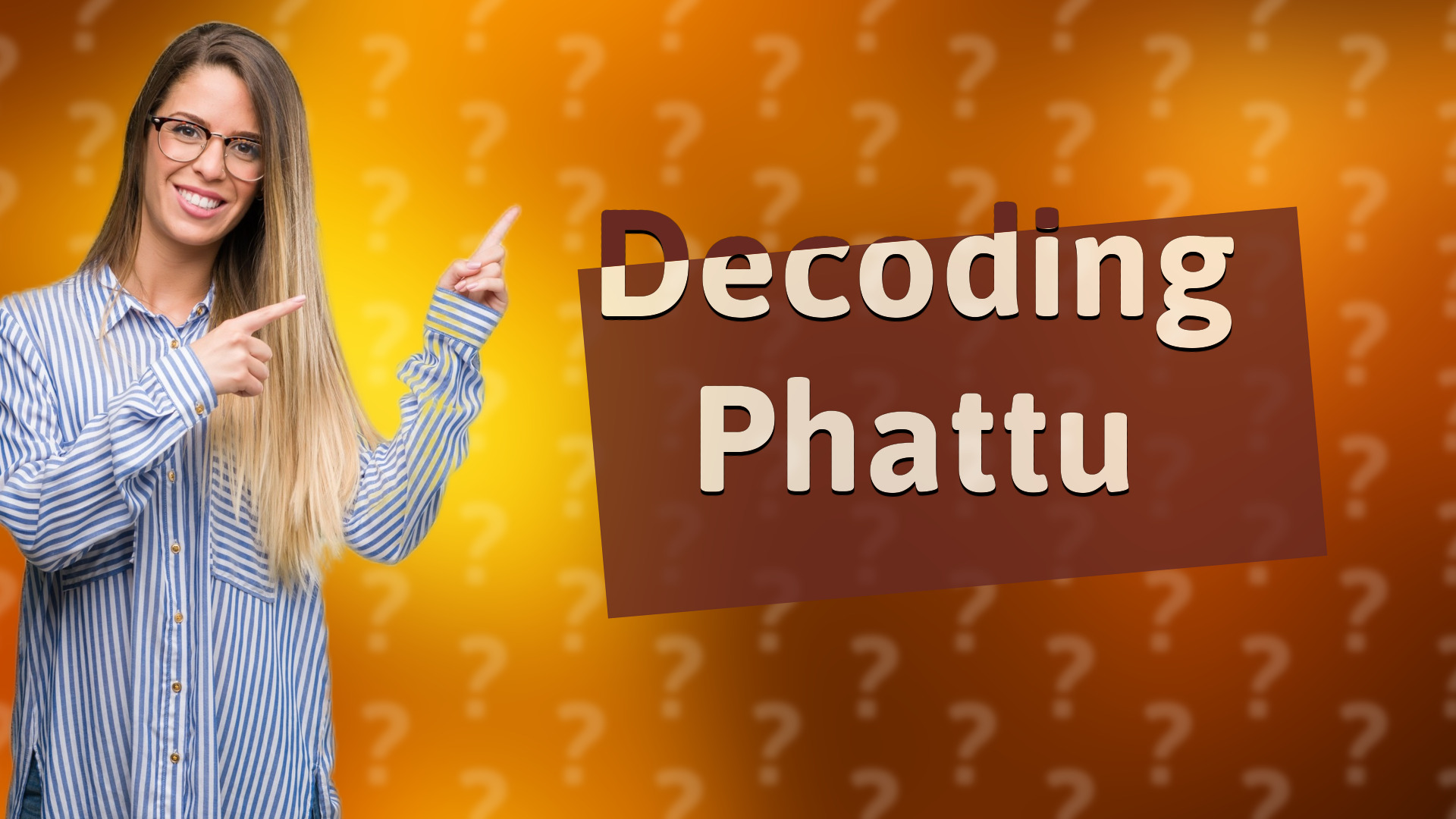 Decoding Phattu