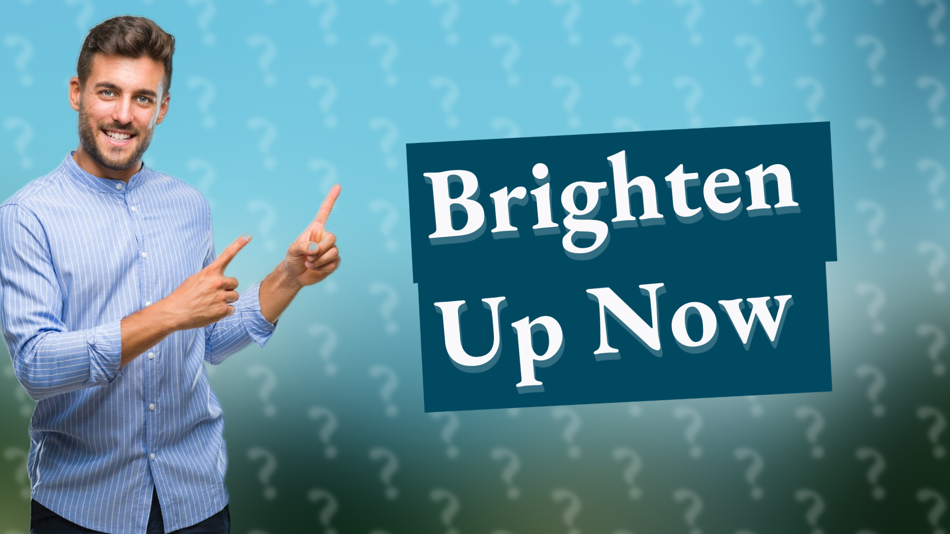 Brighten Up Now