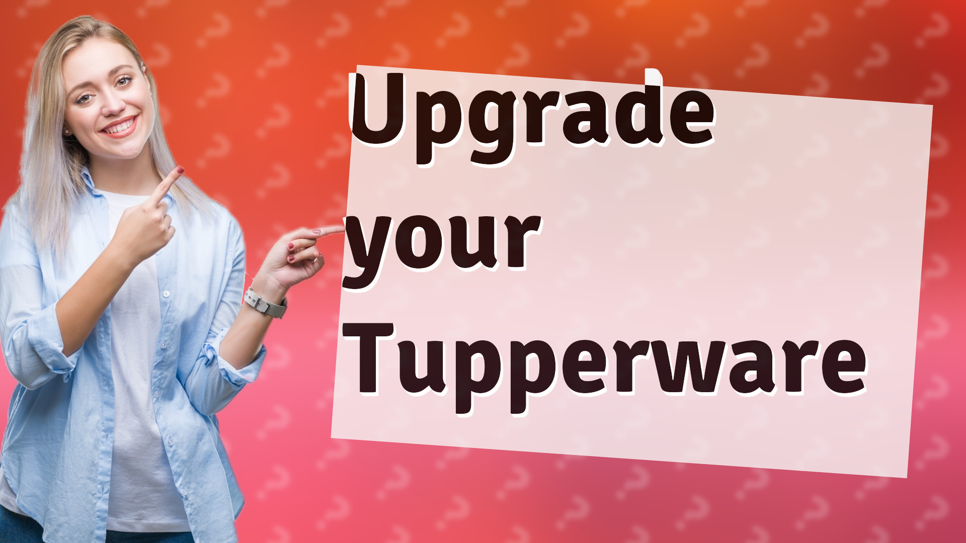 Upgrade your Tupperware