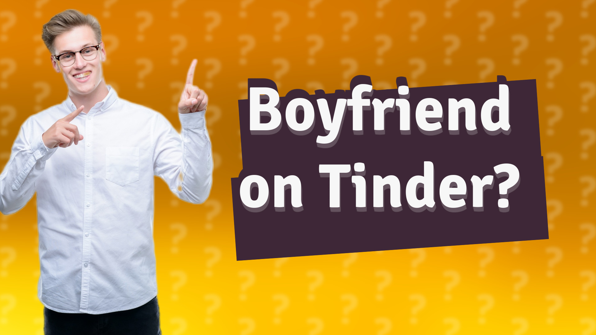 Boyfriend on Tinder?