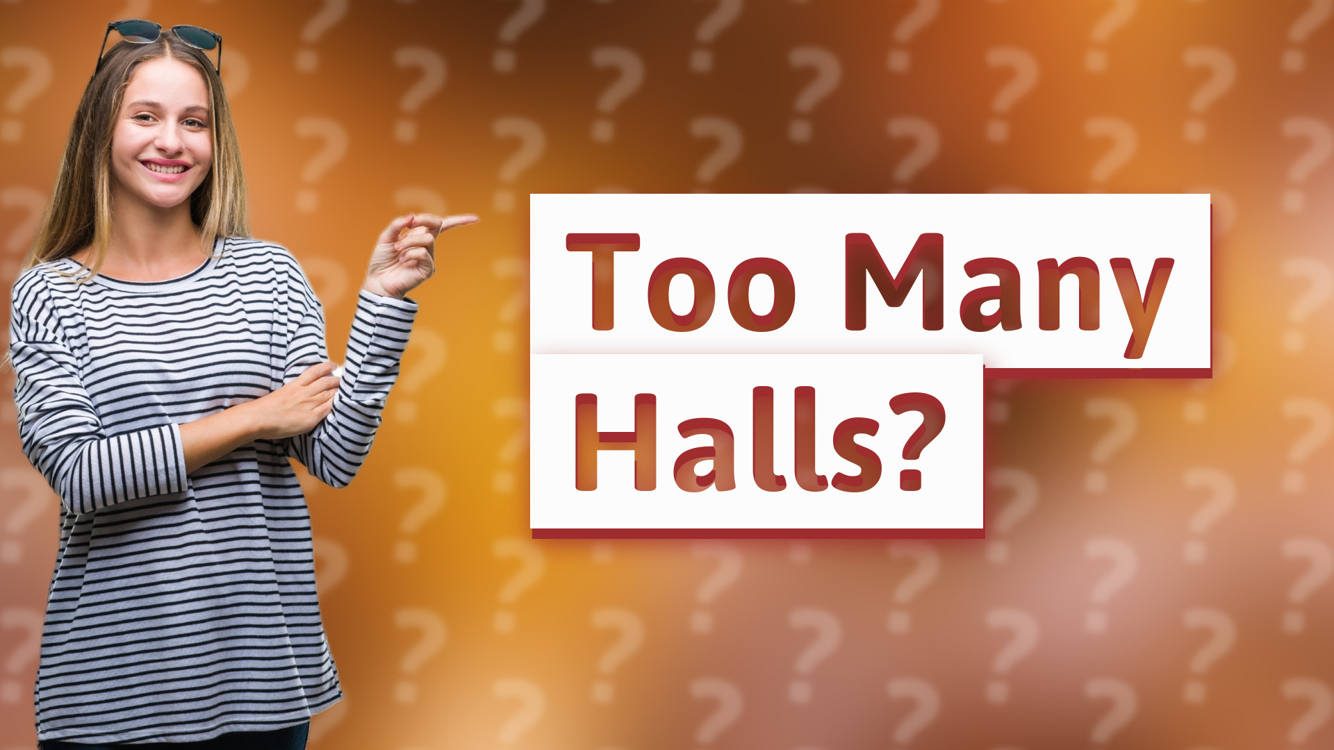 Too Many Halls?