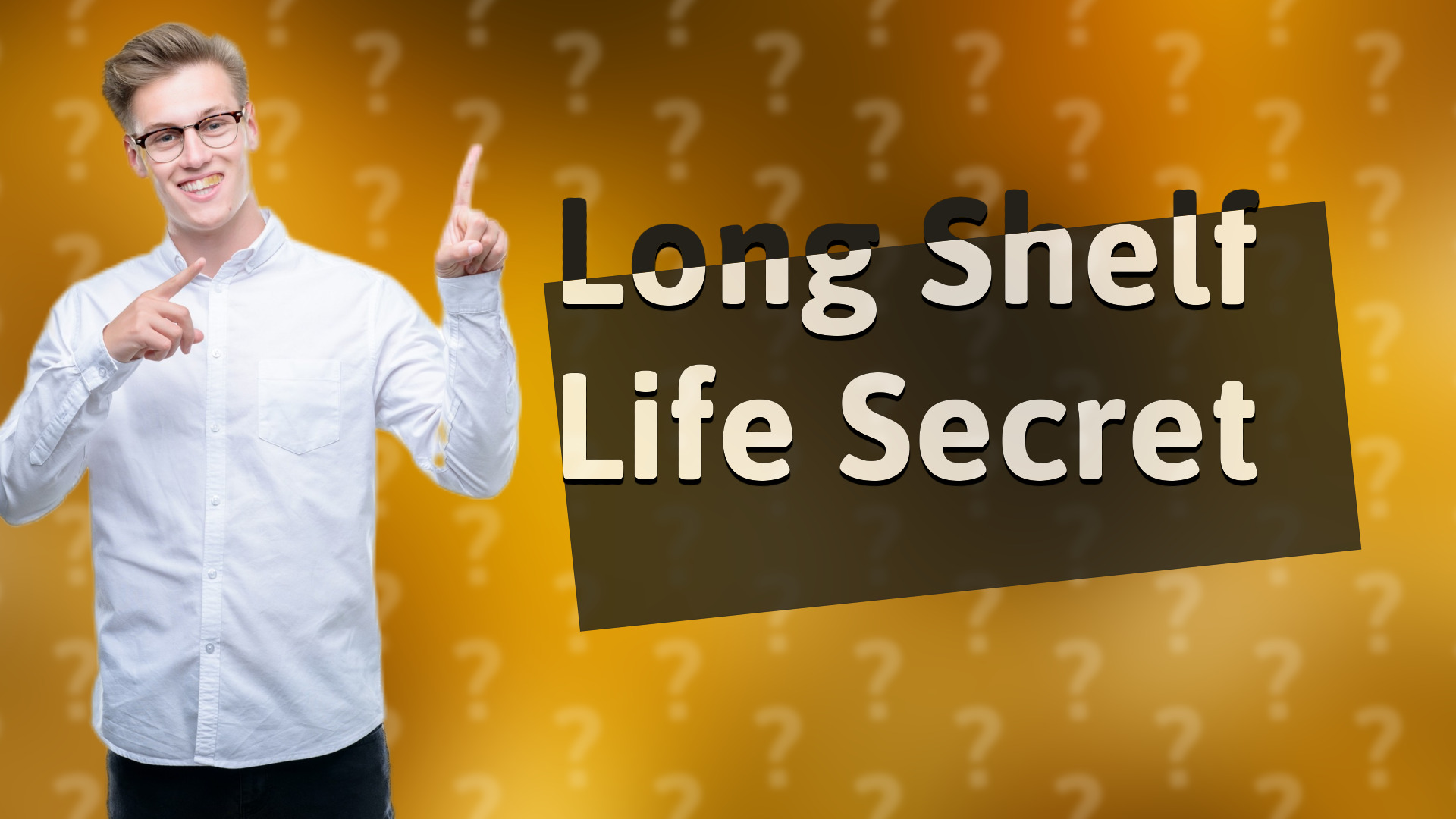 Long Shelf Life Secret