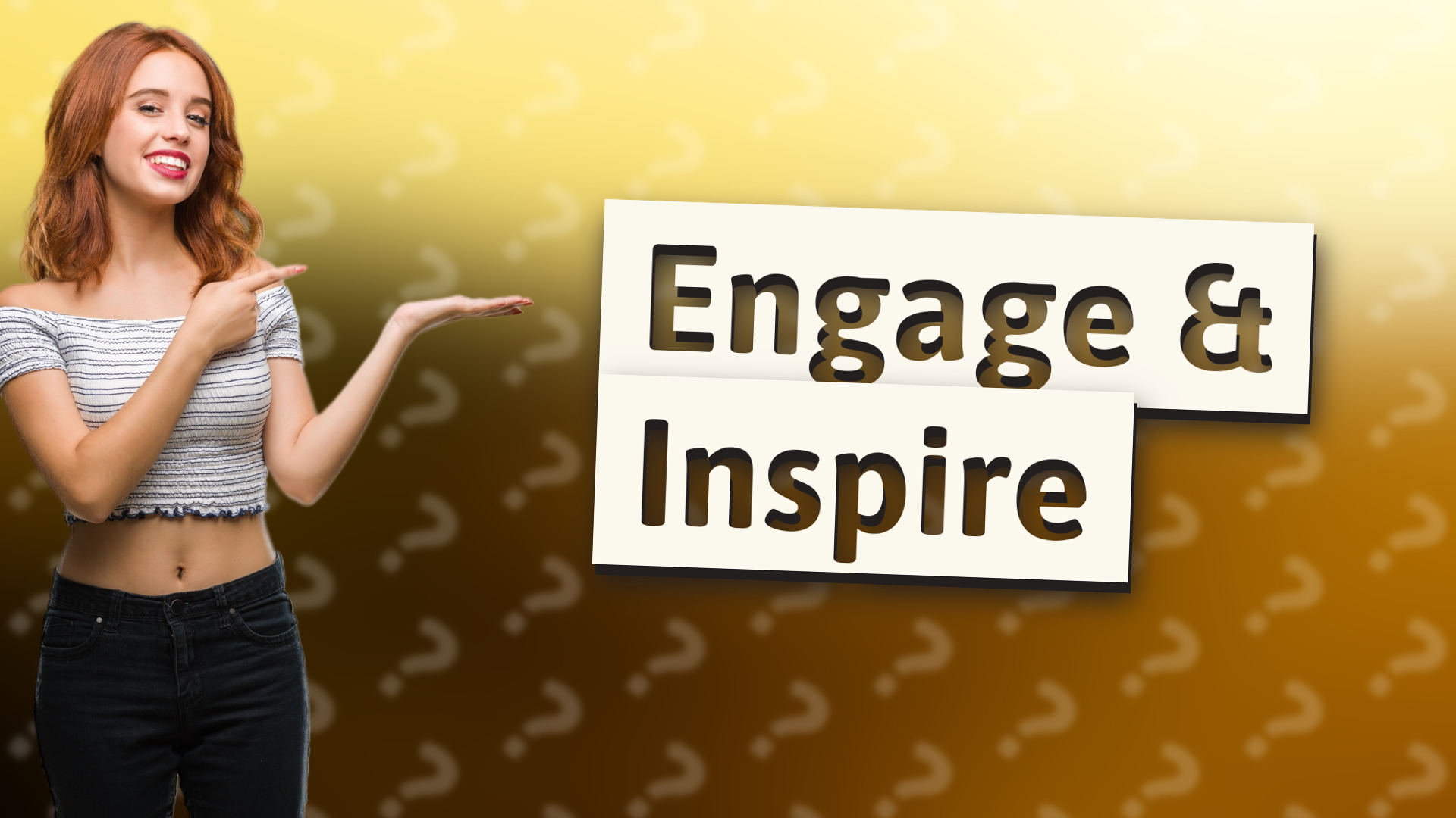 Engage & Inspire