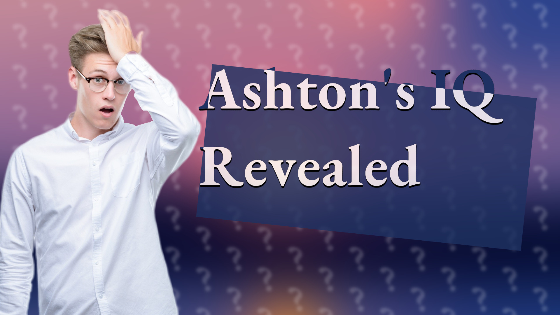 Ashton's IQ Revealed