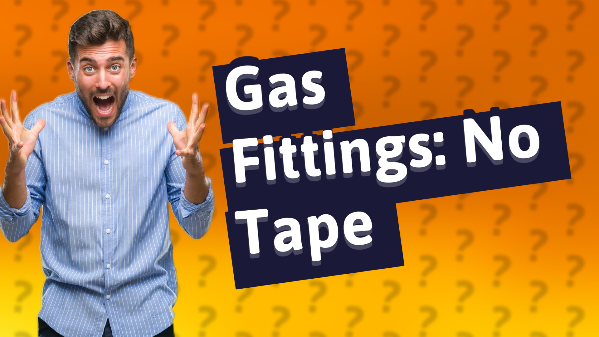 Gas Fittings: No Tape