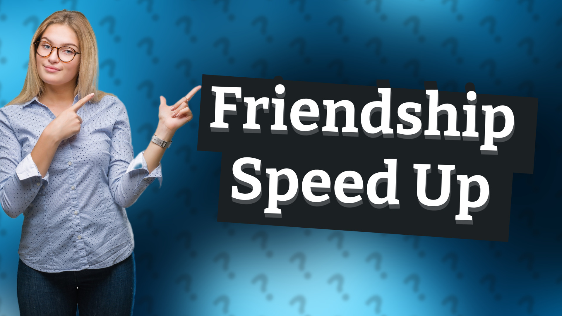 Friendship Speed Up