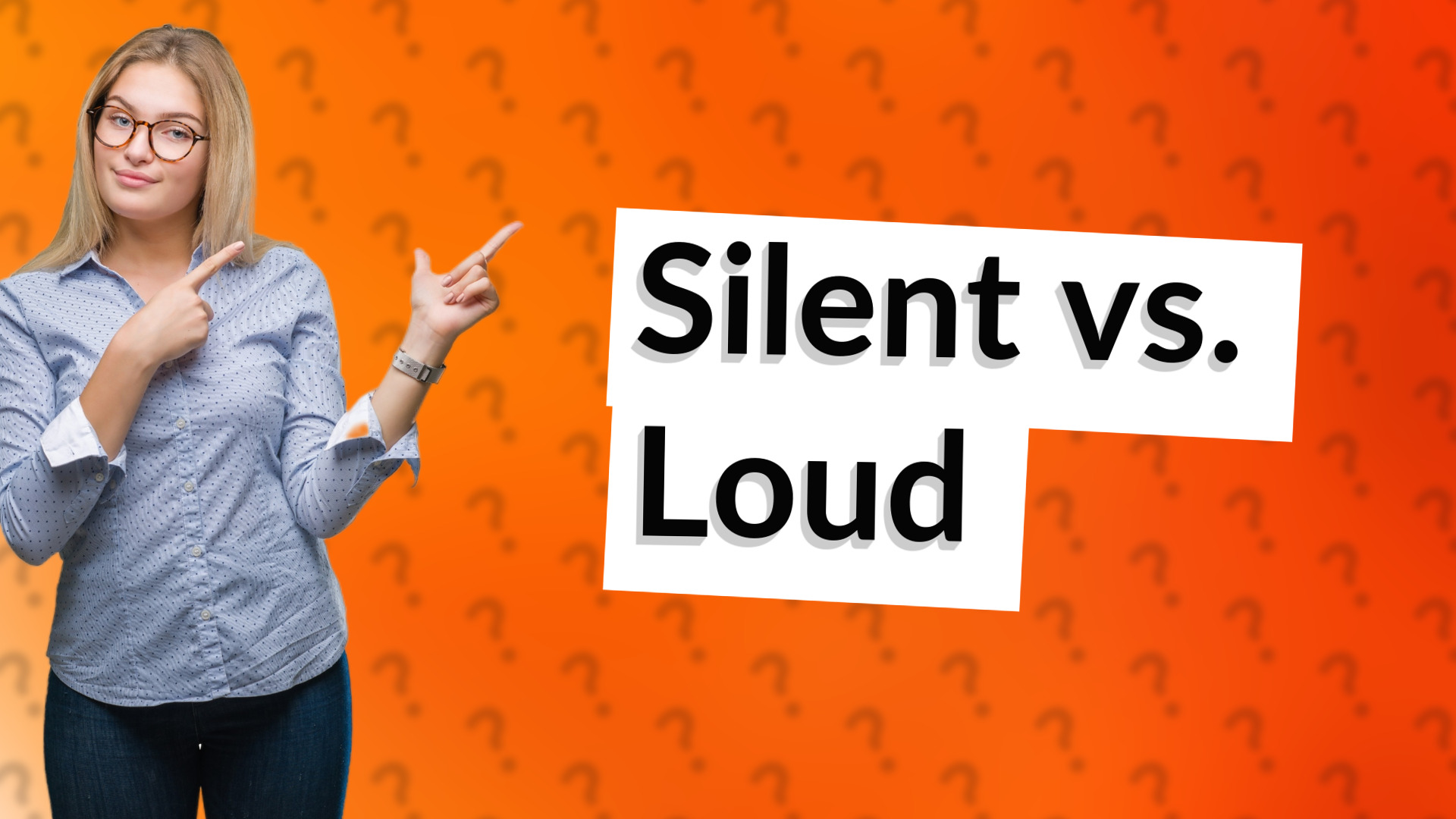 Silent vs. Loud