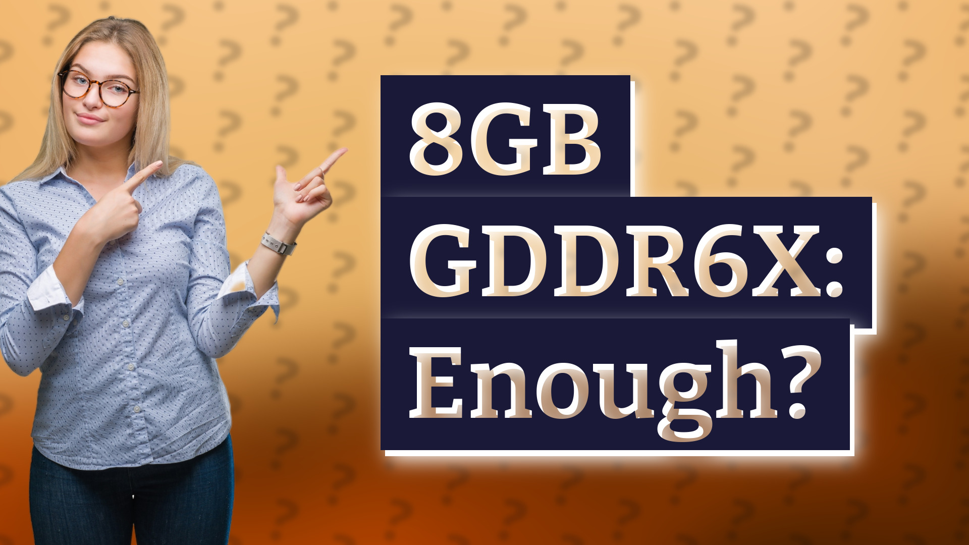 8GB GDDR6X: Enough?