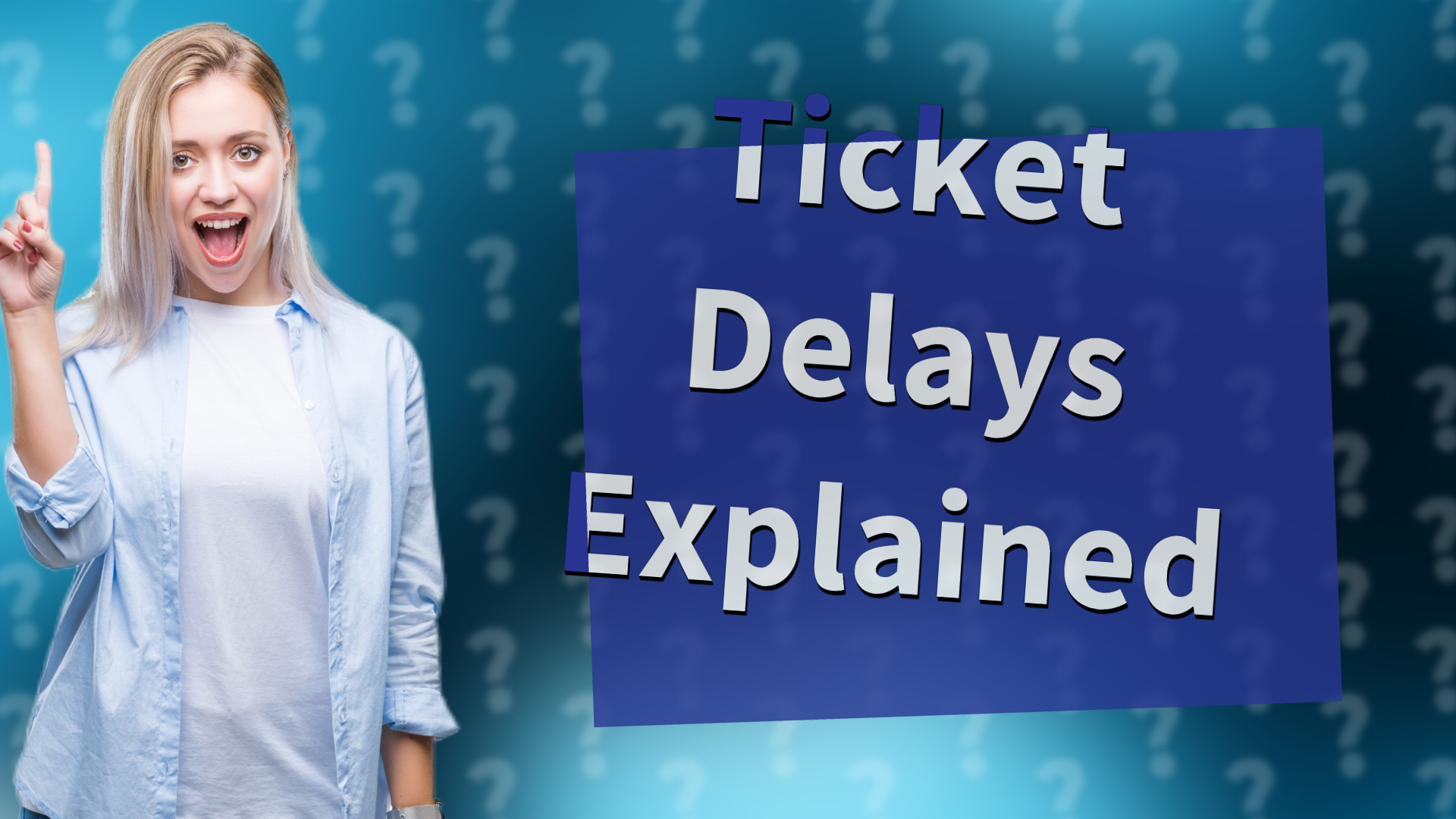 Ticket Delays Explained