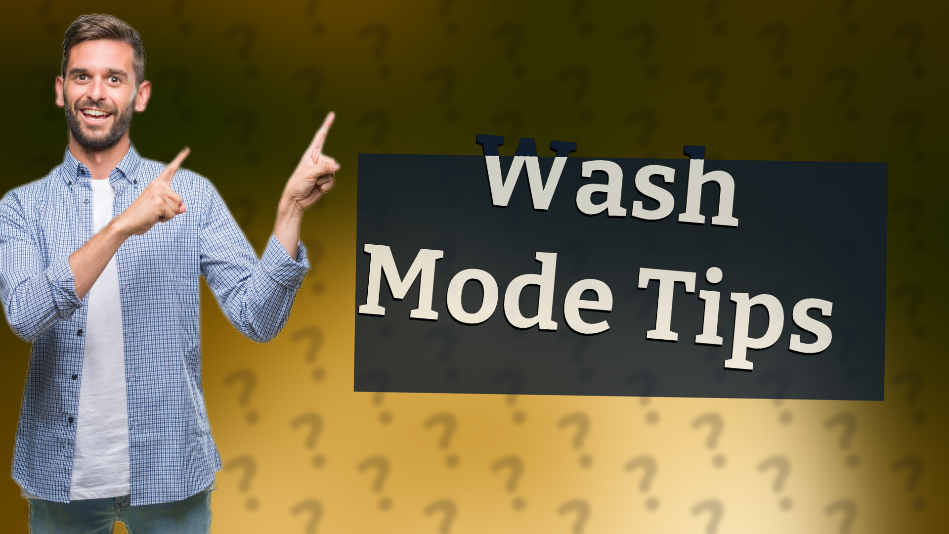 Wash Mode Tips