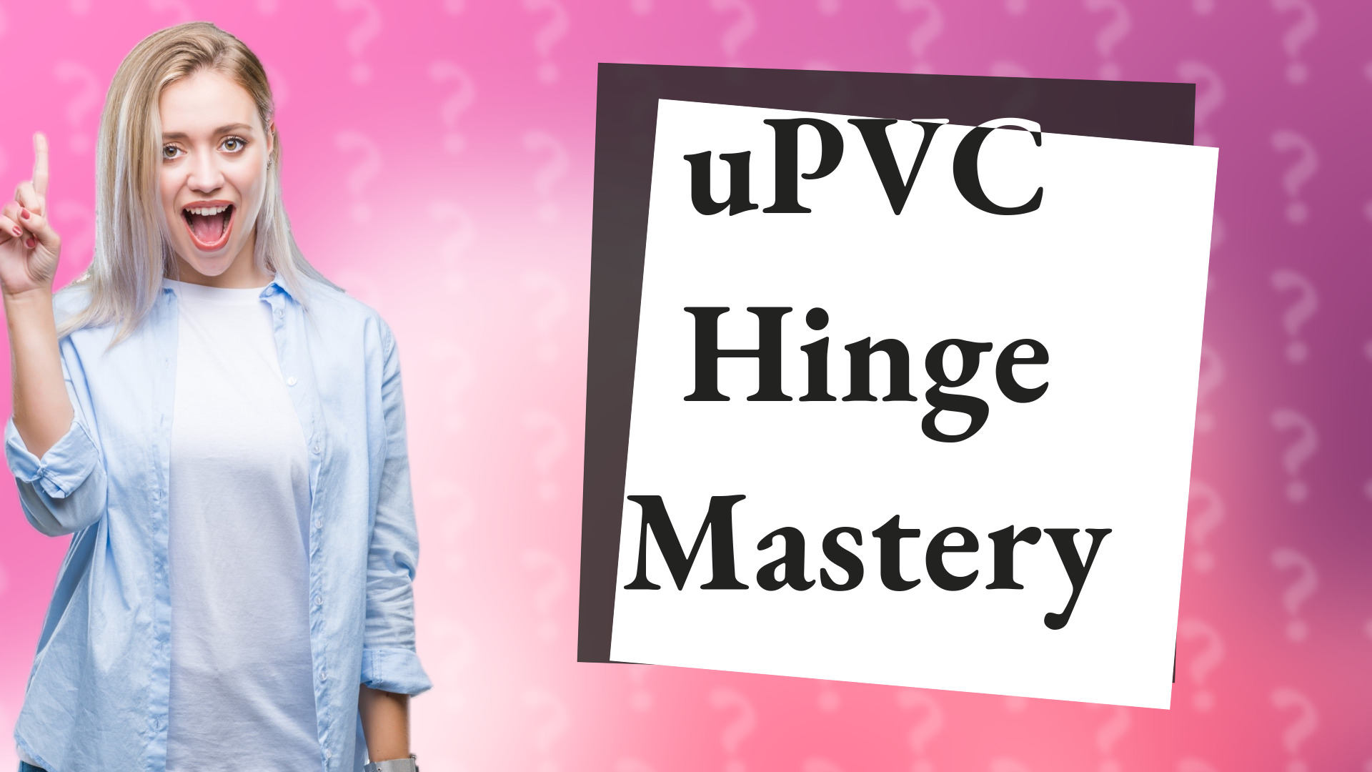 uPVC Hinge Mastery