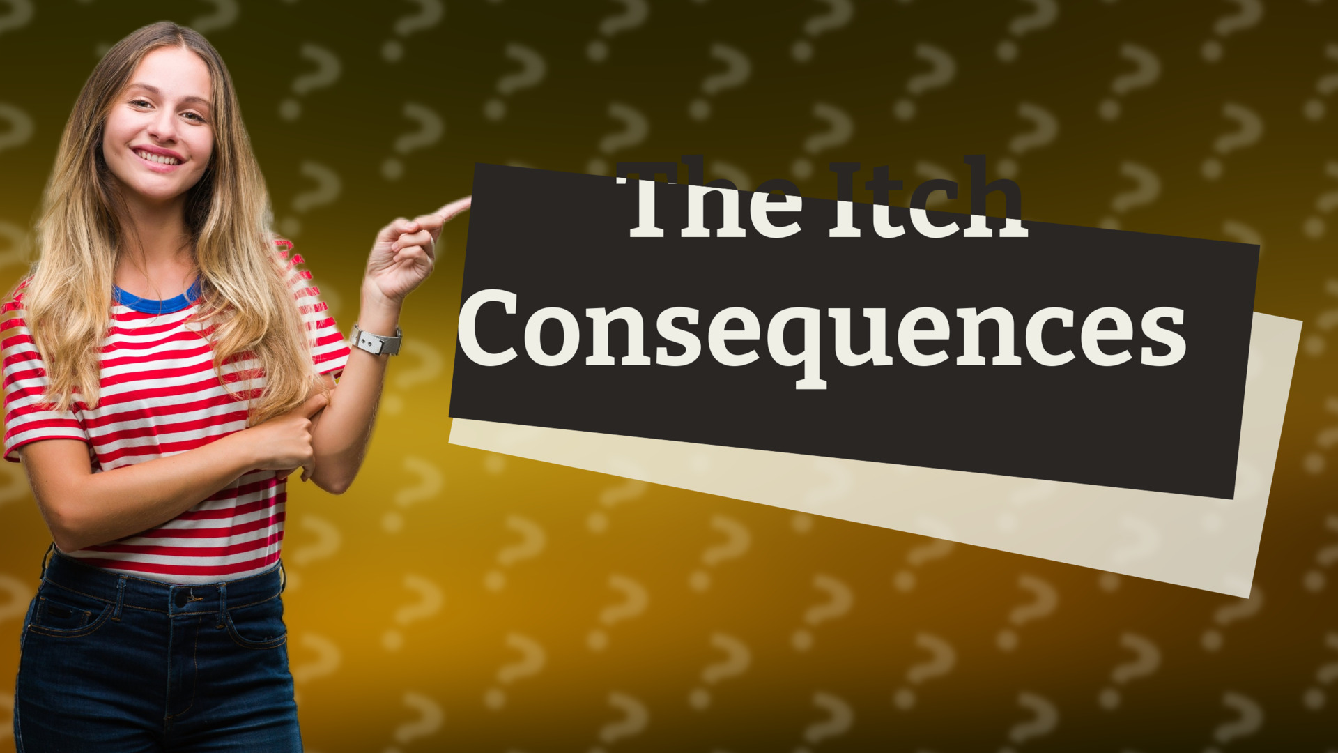 The Itch Consequences
