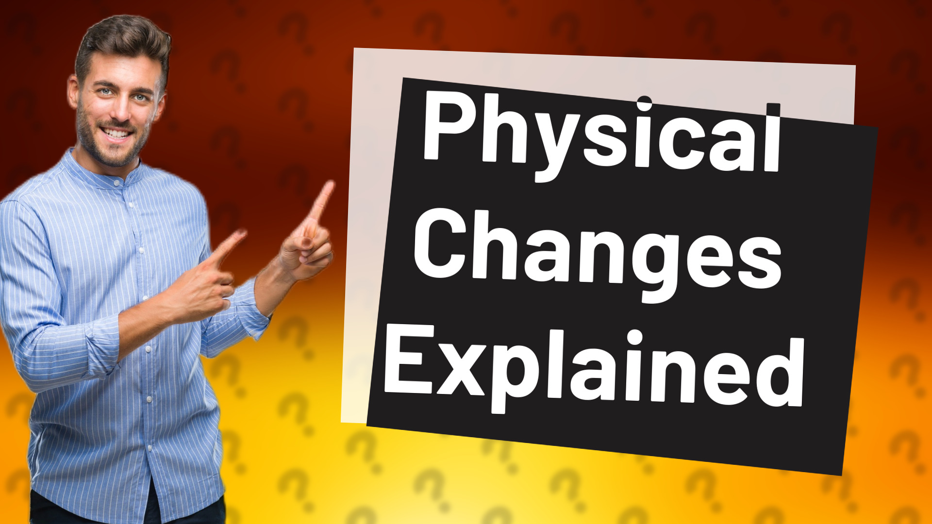 Physical Changes Explained