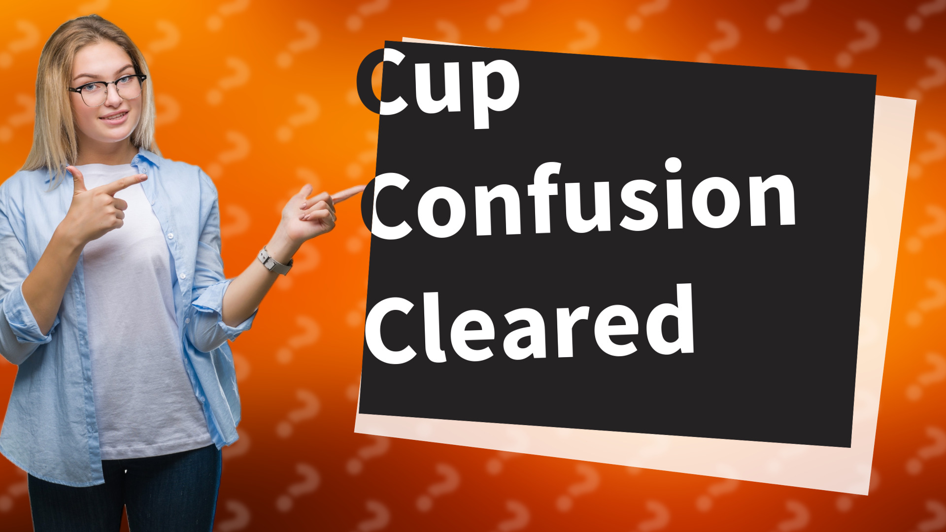 Cup Confusion Cleared