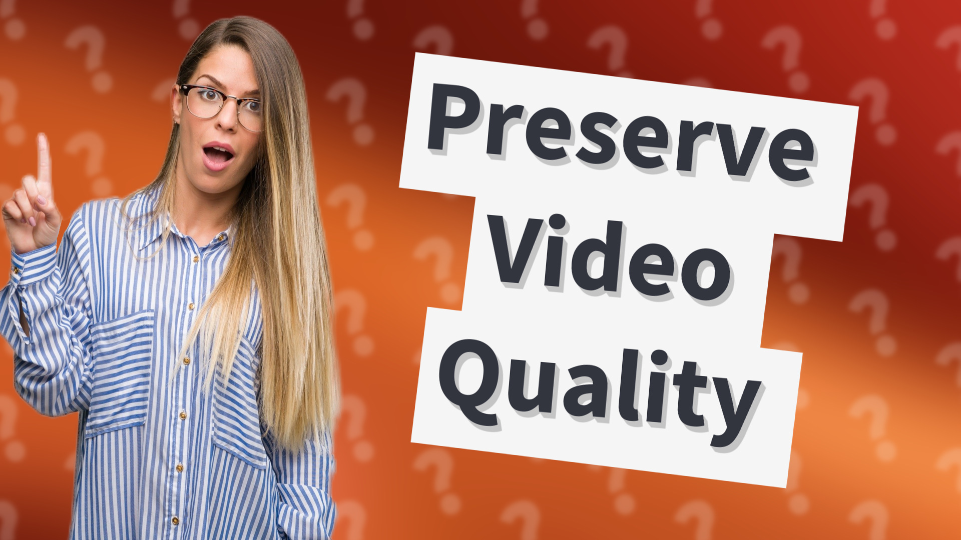 Preserve Video Quality