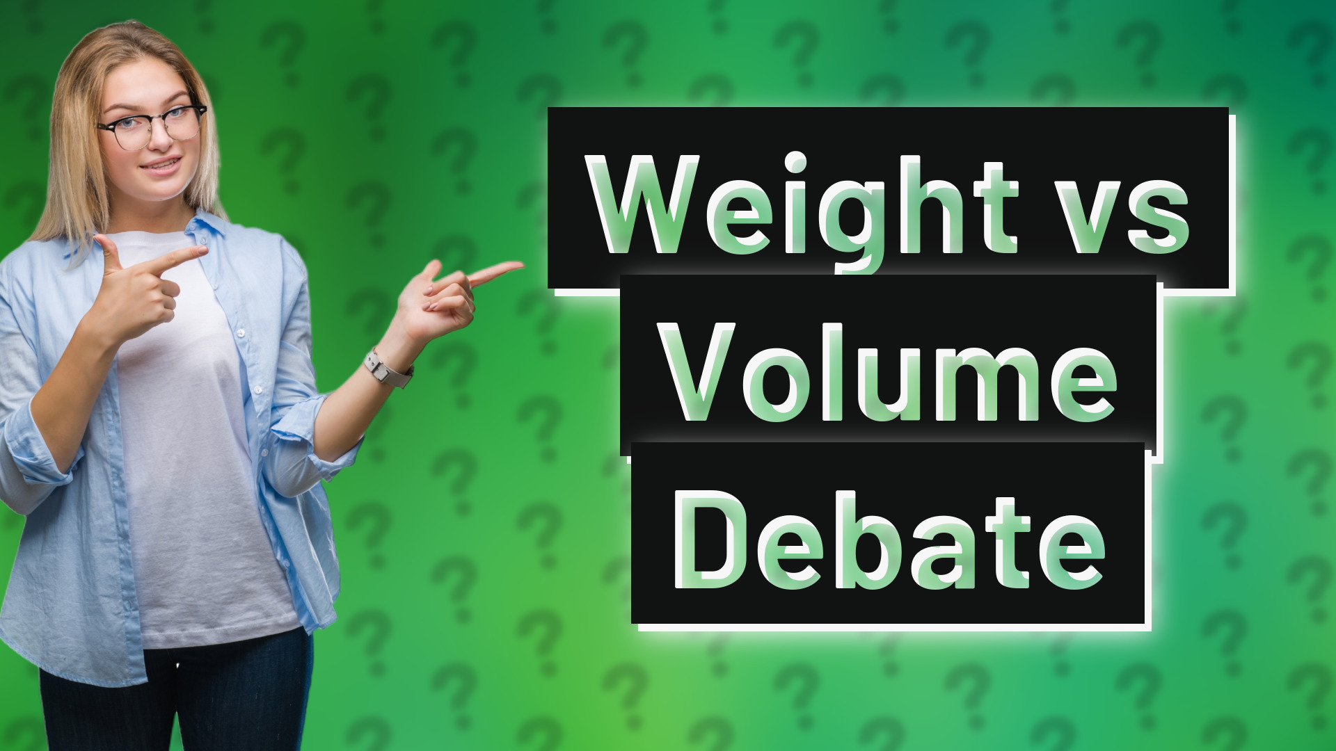 Weight vs Volume Debate
