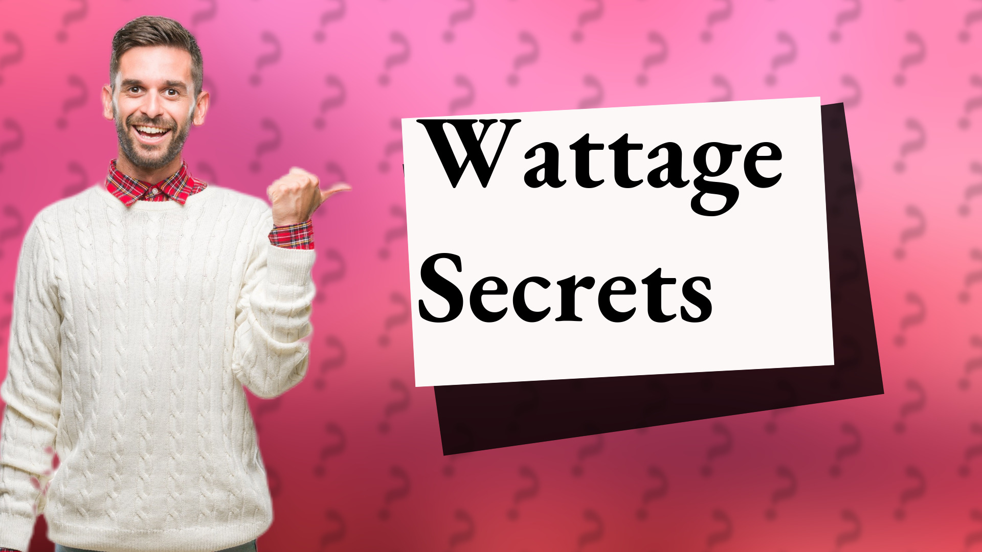 Wattage Secrets