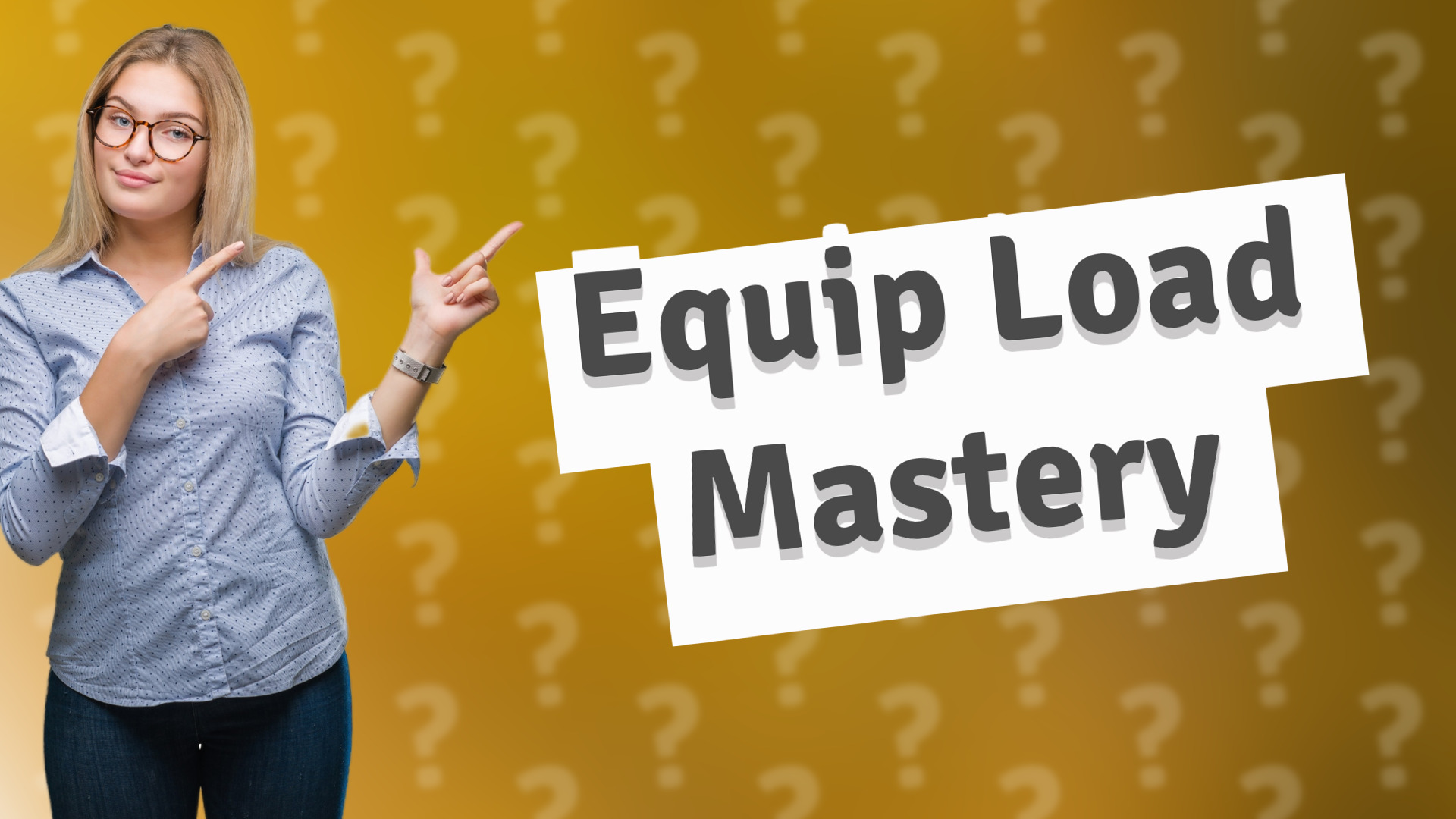 Equip Load Mastery