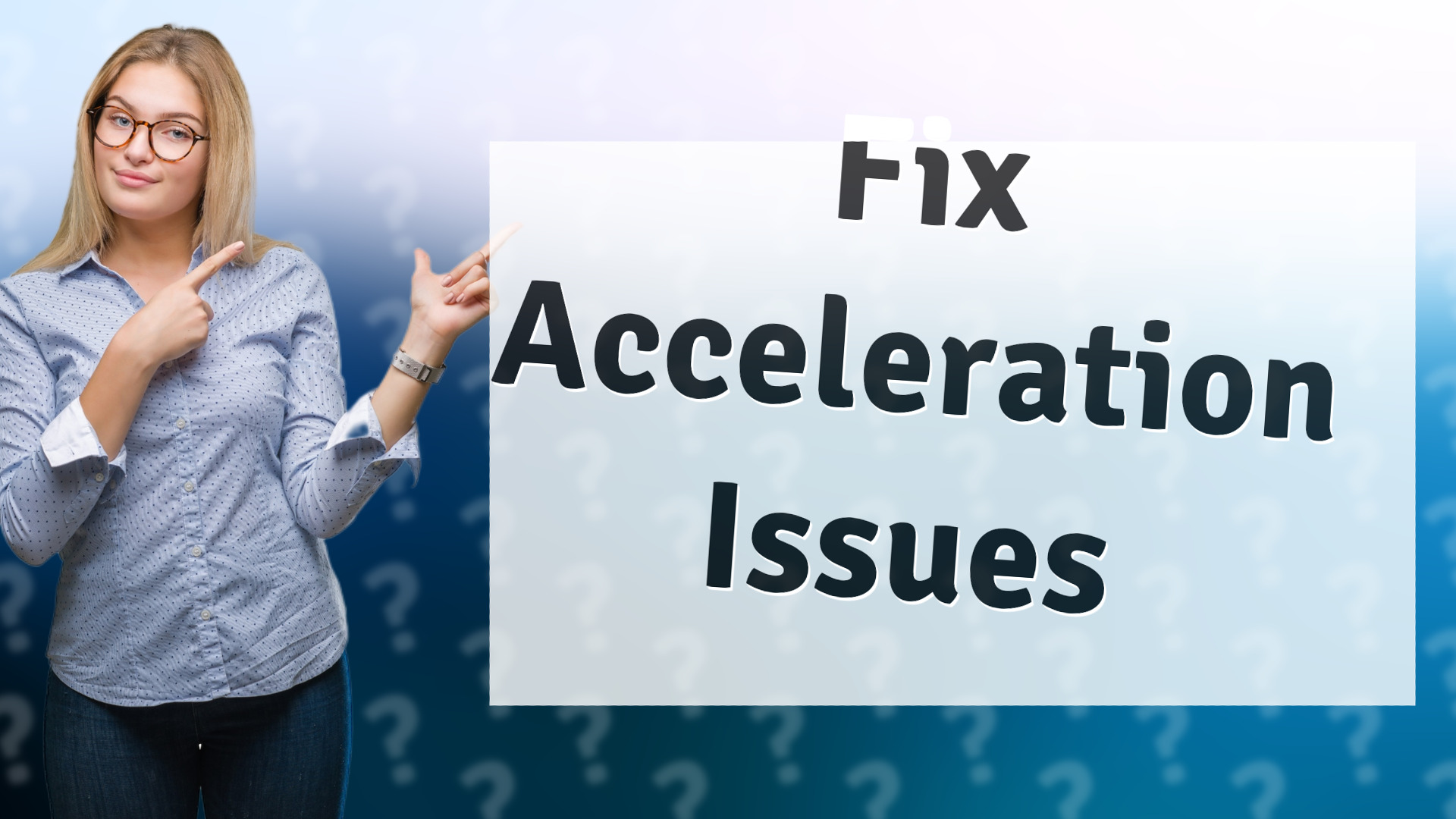 Fix Acceleration Issues