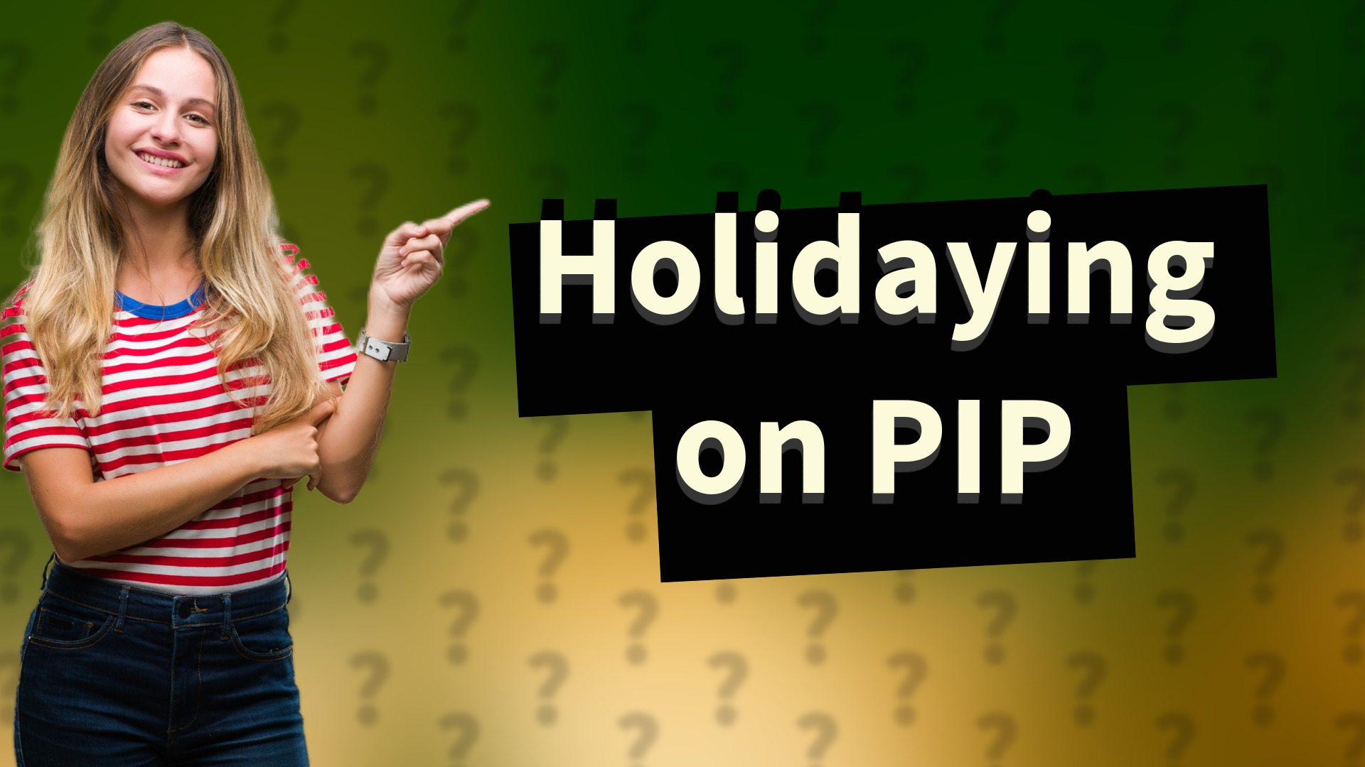 Holidaying on PIP
