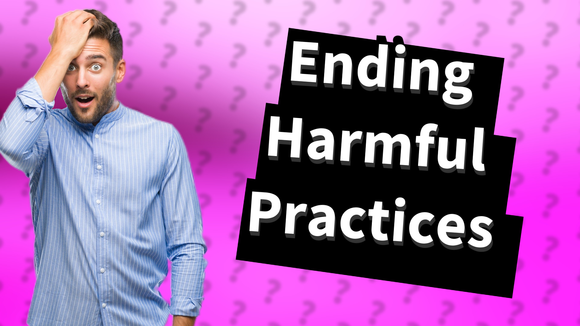 Ending Harmful Practices