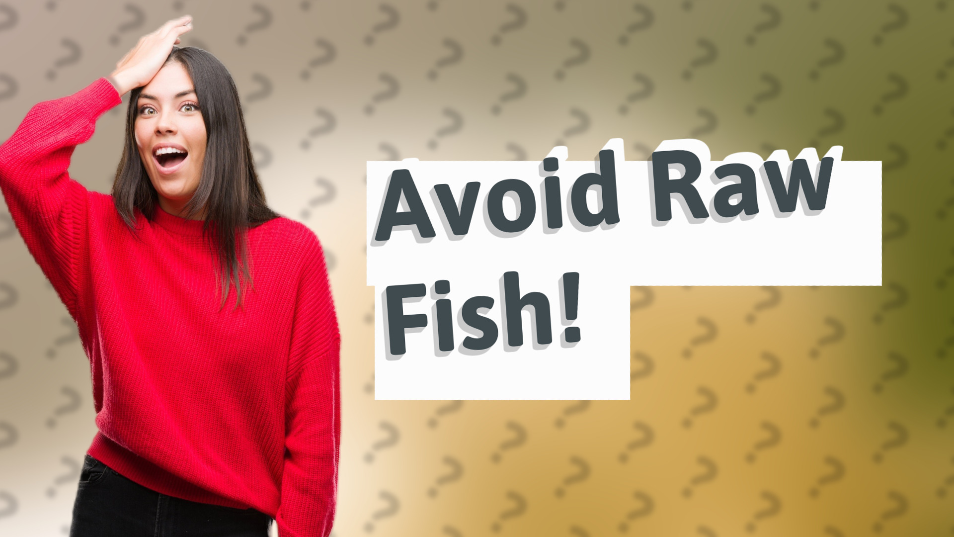Avoid Raw Fish!