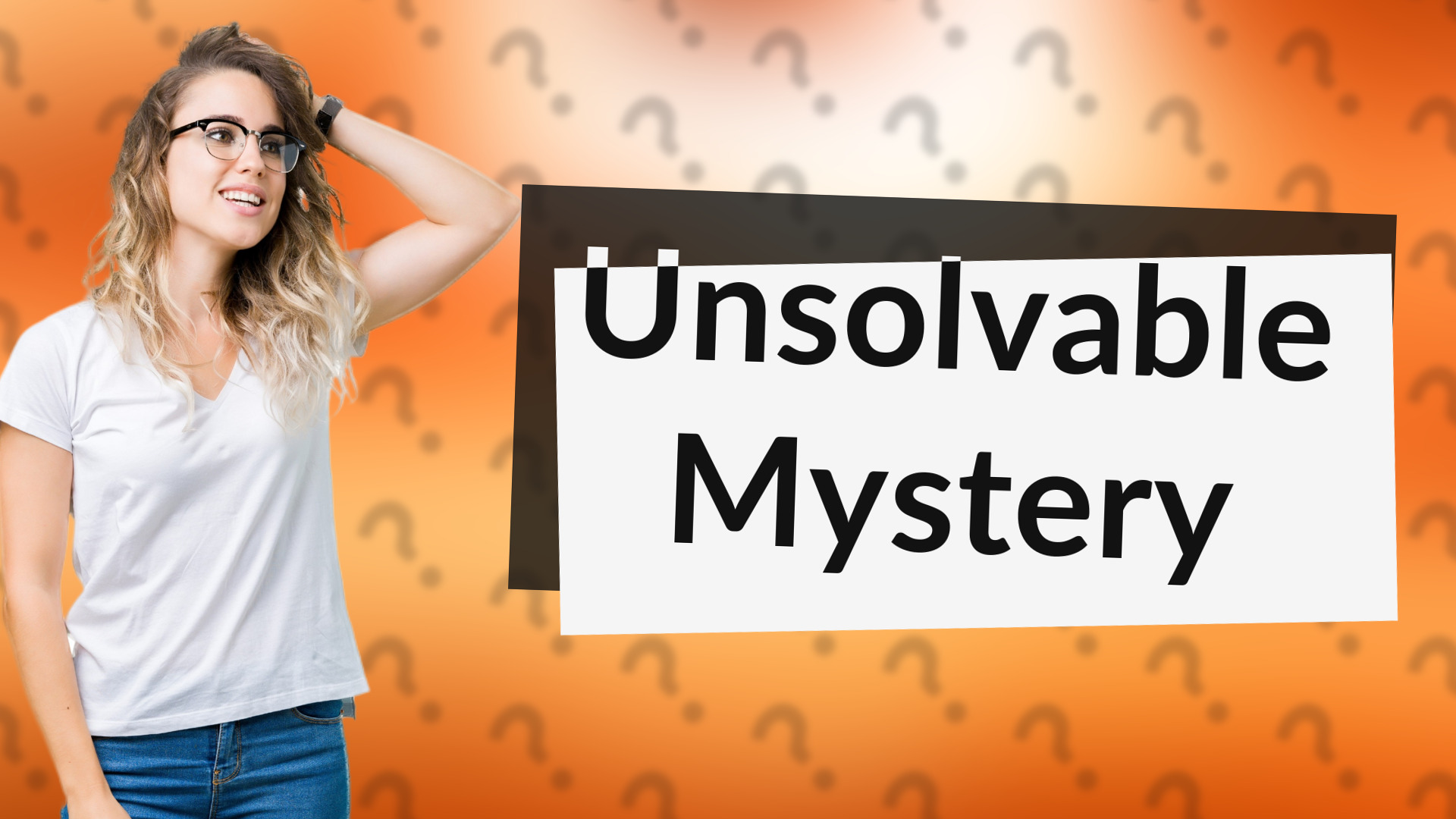 Unsolvable Mystery