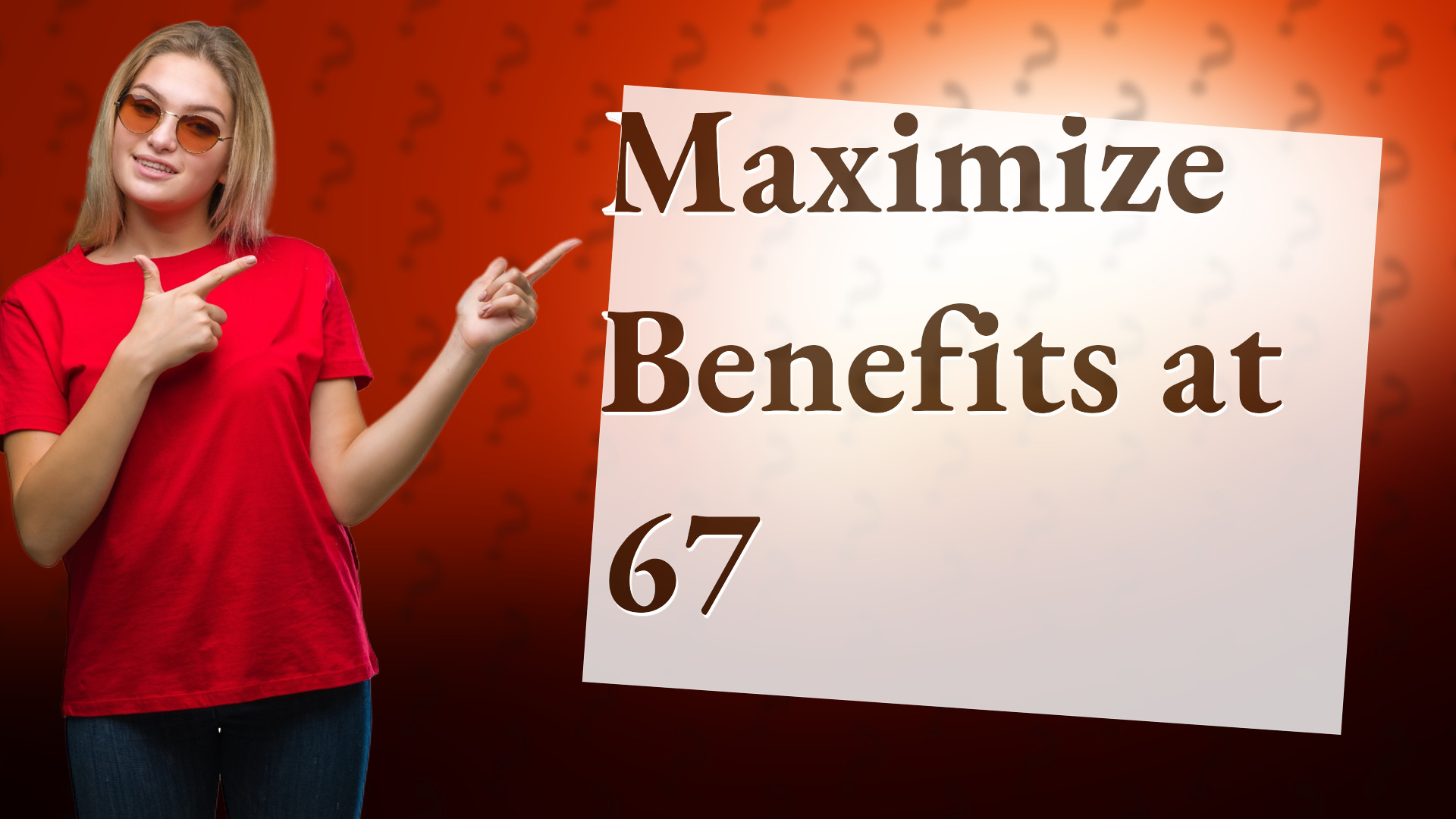 Maximize Benefits at 67