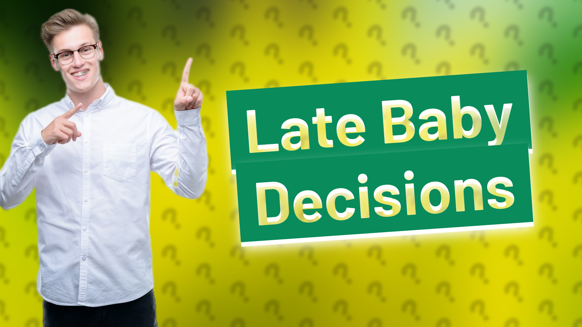 Late Baby Decisions